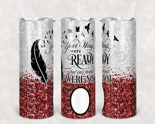 20 oz Skinny Tumbler Memorial with photo Frame Red Glitter Wings Were Ready Sublimation Design