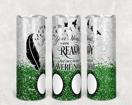 20 oz Skinny Tumbler Memorial with 2 photo Frames Green Glitter Wings Were Ready Sublimation Design