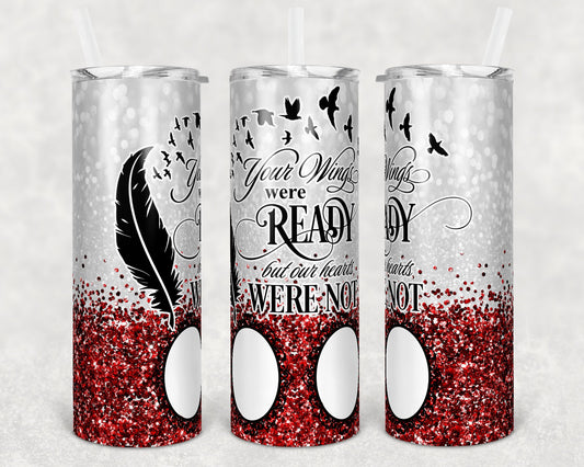 20 oz Skinny Tumbler Memorial with 2 photo Frames Red Glitter Wings Were Ready Sublimation Design