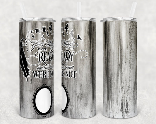 20 oz Skinny Tumbler Memorial with photo Frame Wood Wings Were Ready to one side personalize Sublimation
