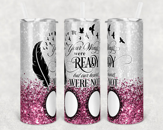 20 oz Skinny Tumbler Memorial with 2 photo Frames Pink Glitter Wings Were Ready Sublimation Design