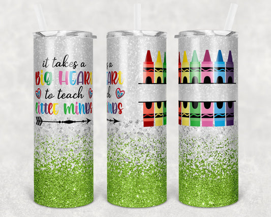 20 oz Skinny Tumbler Green Glitter Teacher Tumbler Big Heart to Teach Little Minds Sublimation Design crayon