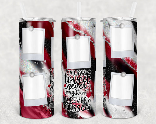 20 oz Skinny Tumbler Memorial Red Milky way with photo Frames Always Loved Sublimation Design