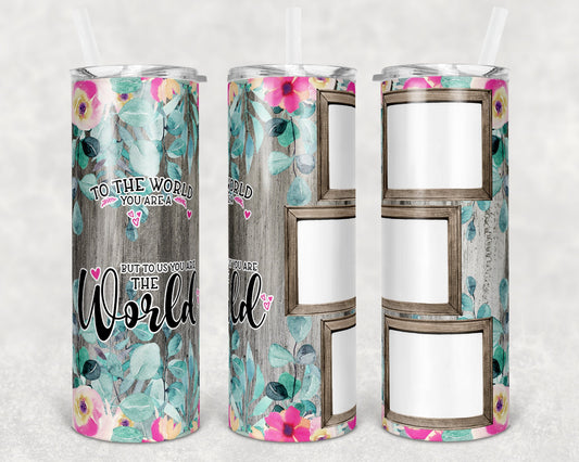 20 oz Skinny Tumbler 3 Picture Photo to the world you are a blank use Raustila Font Sublimation Design