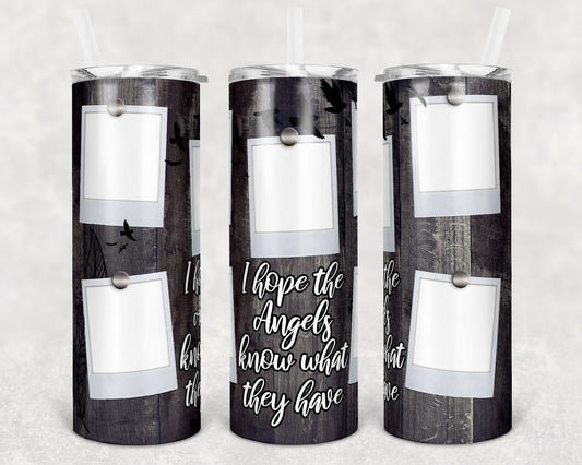 20 oz Skinny Tumbler Memorial with photo Frame Wood I hope the Angels Know what they have 5 pic Sublimation