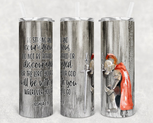 20 oz Skinny Tumbler Knight Be Strong and Courageous Religious the Lord is with you Sublimation Design
