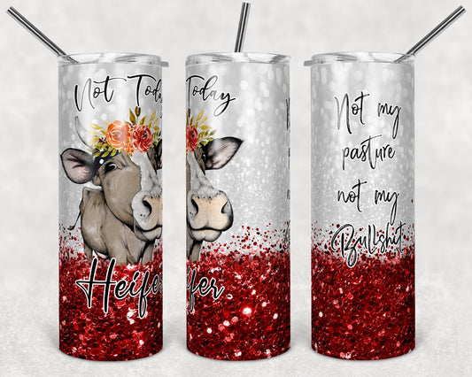 20 oz Skinny Tumbler Sublimation Cow Not Today Heifer Not my pasture Red Design