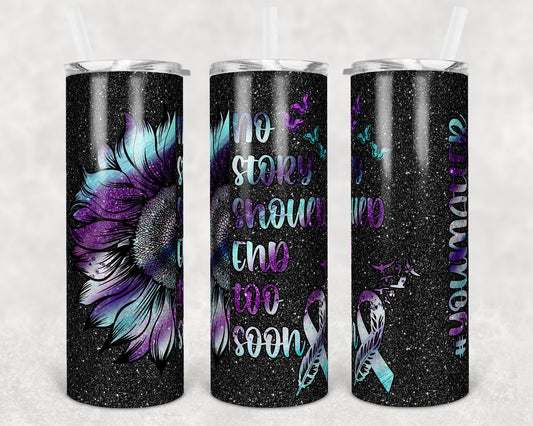 20 oz Skinny Tumbler Sublimation Glitter Suicide Awareness No story Should end too soon Straight Warped Design