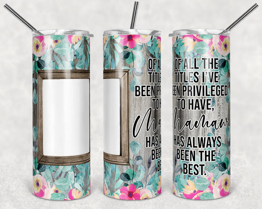 20 oz Skinny Tumbler Picture Frame Tumbler Mamaw Quote Floral photos Sublimation Design