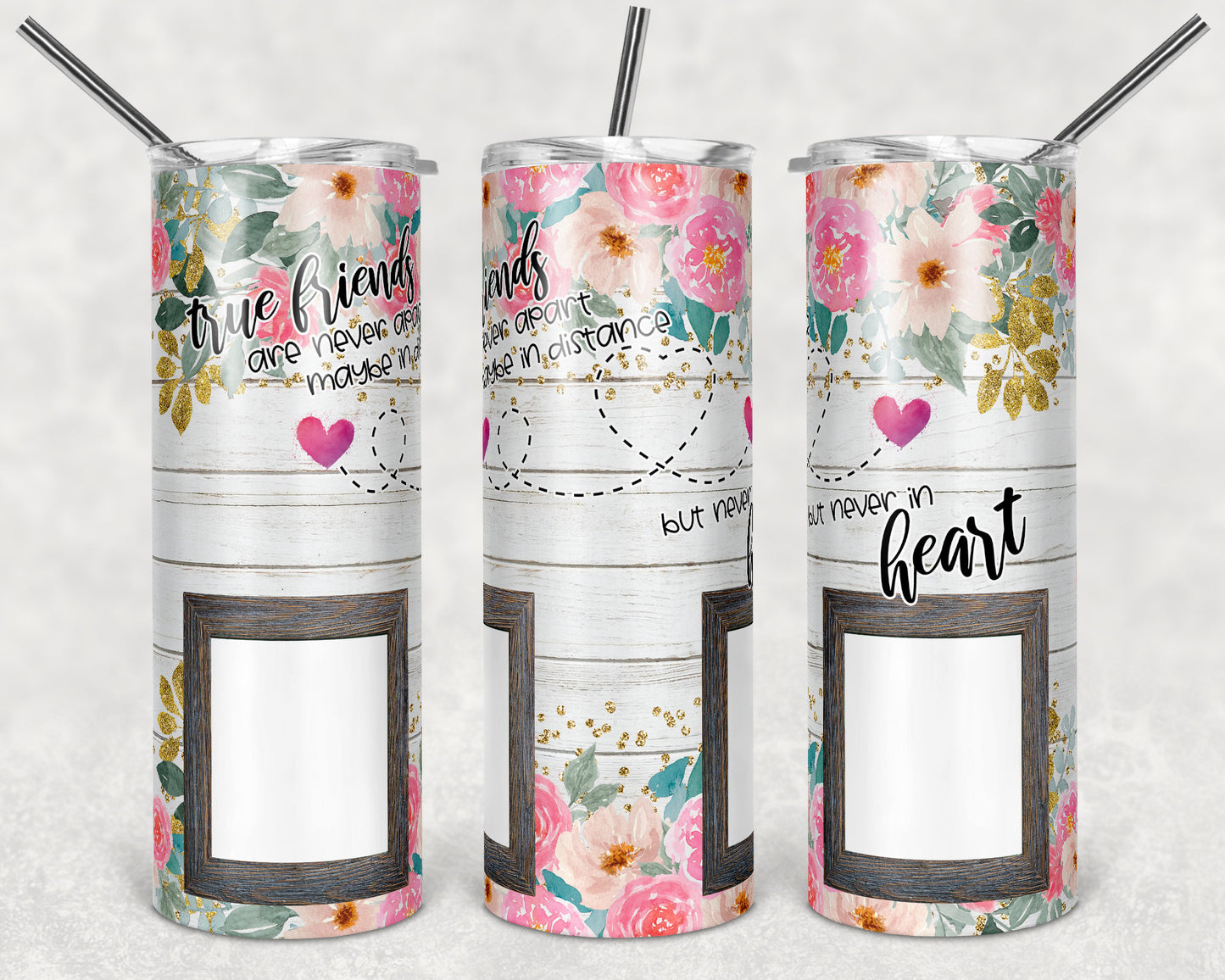 20 oz Skinny Tumbler Floral True Friends are never apart Maybe Distance Friend Sublimation Design