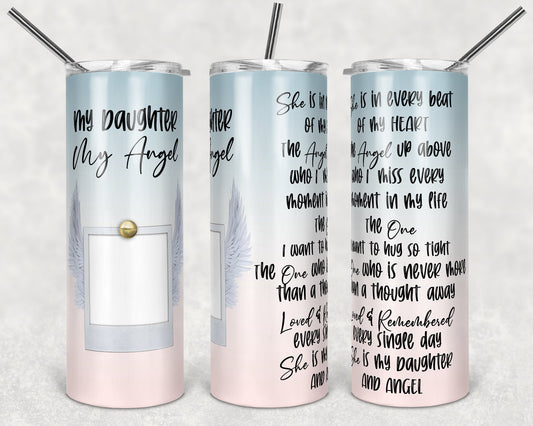 20 oz Skinny Tumbler Memorial Daughter My Angel Quote with Photo Spot and Angel wings Sublimation Design