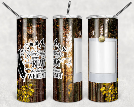 20 oz Skinny Tumbler Memorial with photo Frame Light through the Trees Wings Were Ready Sublimation Design
